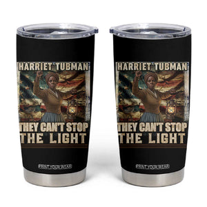 Harriet Tubman Tumbler Cup Thay Can Not Stop The Light TS12 Black Print Your Wear