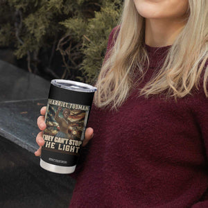 Harriet Tubman Tumbler Cup Thay Can Not Stop The Light TS12 Print Your Wear