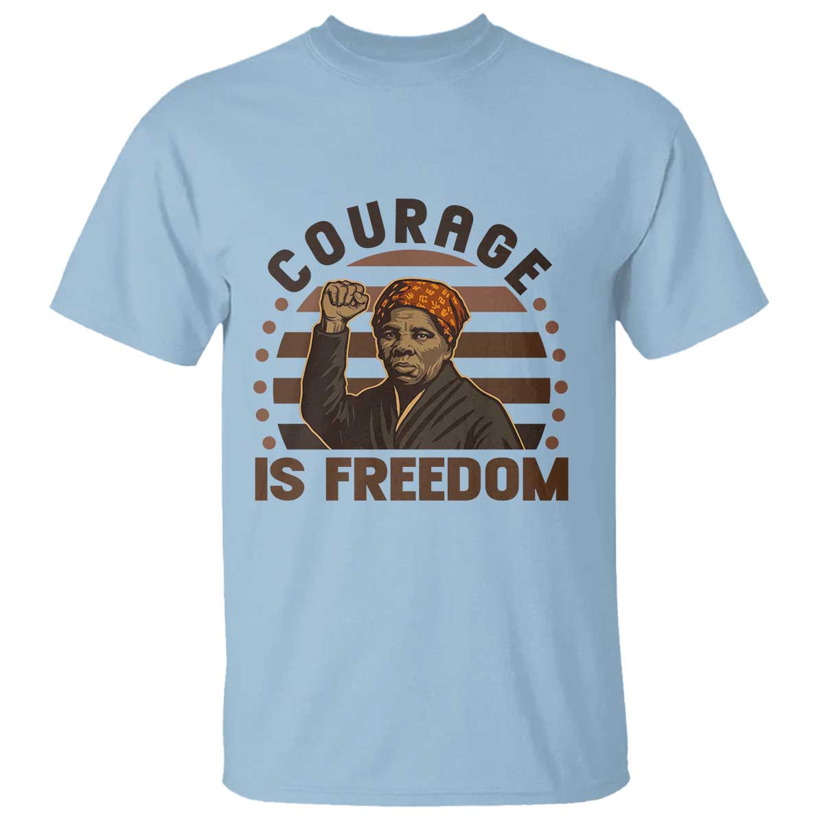 Harriet Tubman Legacy T Shirt Courage Is Freedom TS12 Light Blue Print Your Wear