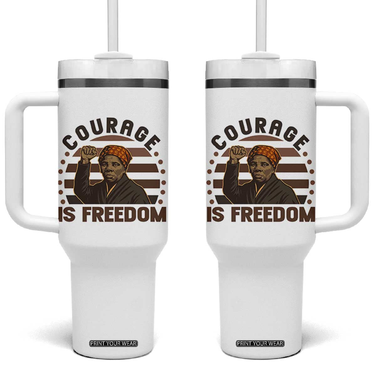 Harriet Tubman Legacy Tumbler With Handle Courage Is Freedom TS12 One Size: 40 oz White Print Your Wear