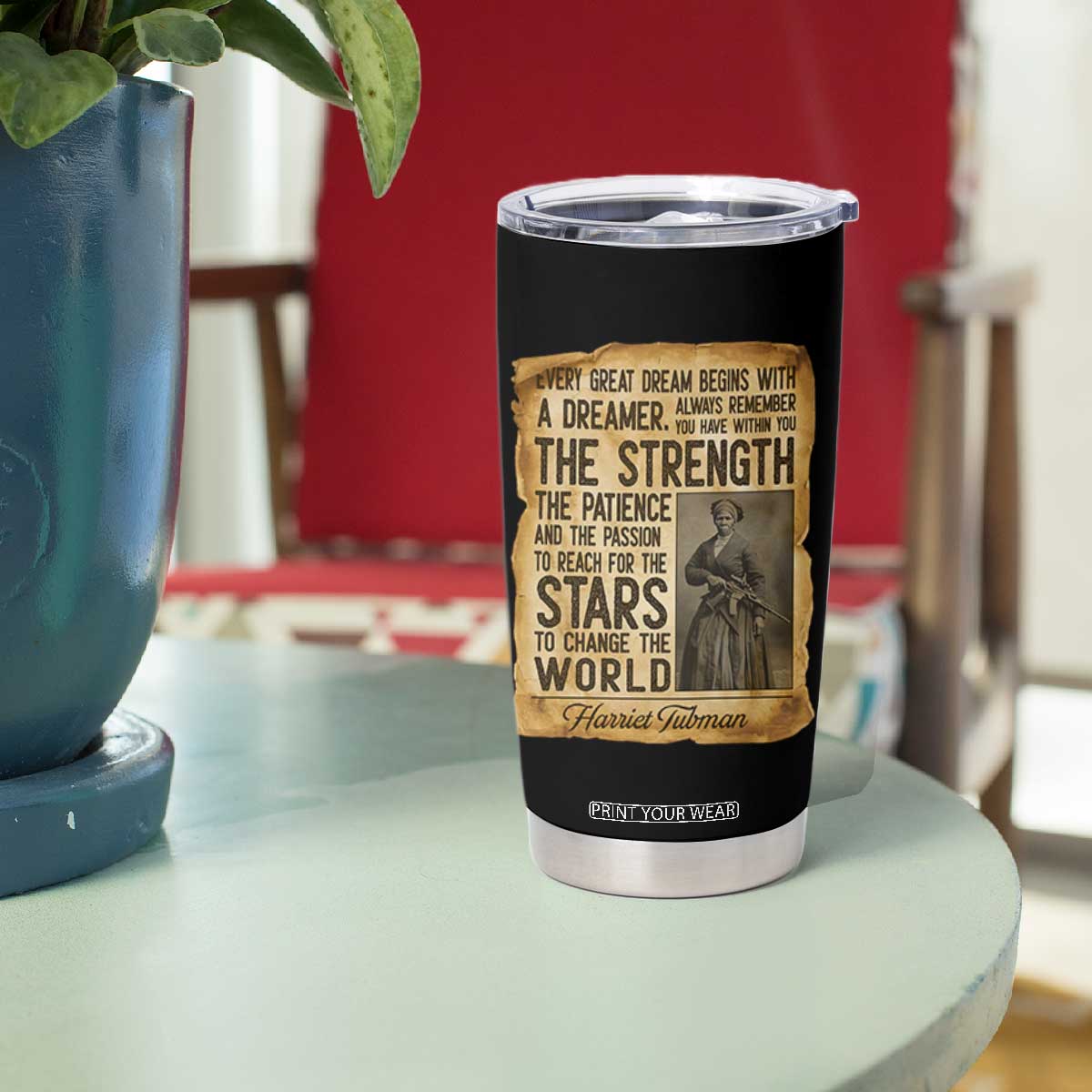 Harriet Tubman Quote Tumbler Cup Strength Patience Passion To Change The World TS12 Print Your Wear