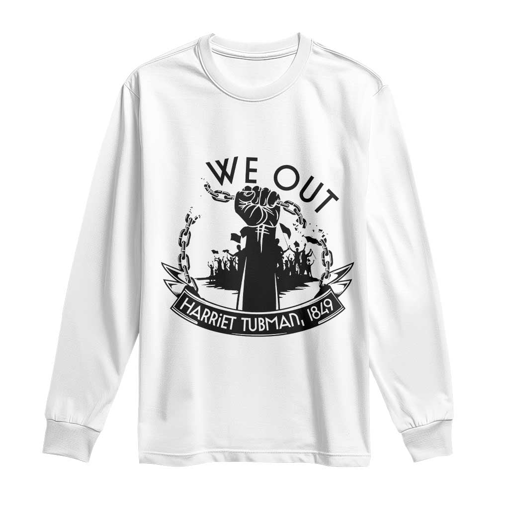 Harriet Tubman Long Sleeve Shirt We Out Breaking The Chains Iconic Legacy Gift TS12 White Print Your Wear