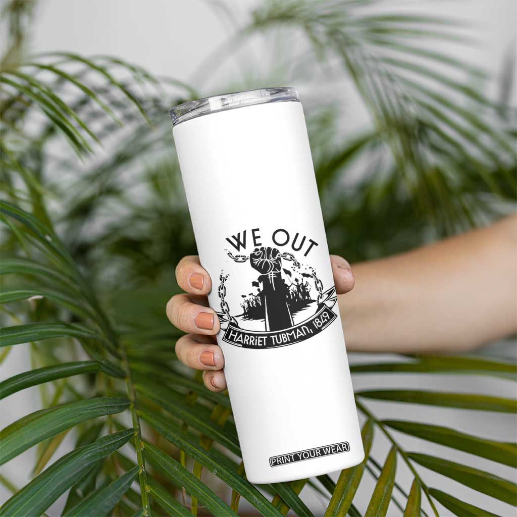 Harriet Tubman Skinny Tumbler We Out Breaking The Chains Iconic Legacy Gift TS12 Print Your Wear