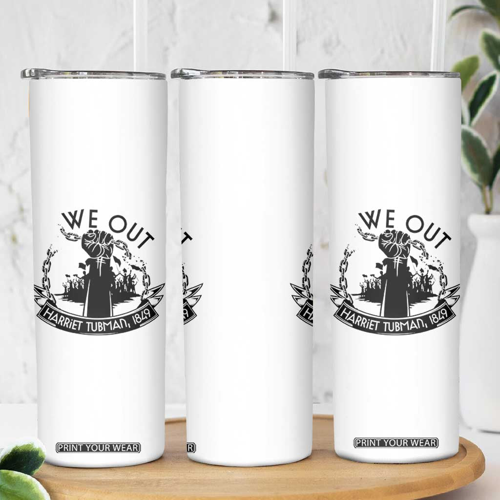 Harriet Tubman Skinny Tumbler We Out Breaking The Chains Iconic Legacy Gift TS12 Print Your Wear