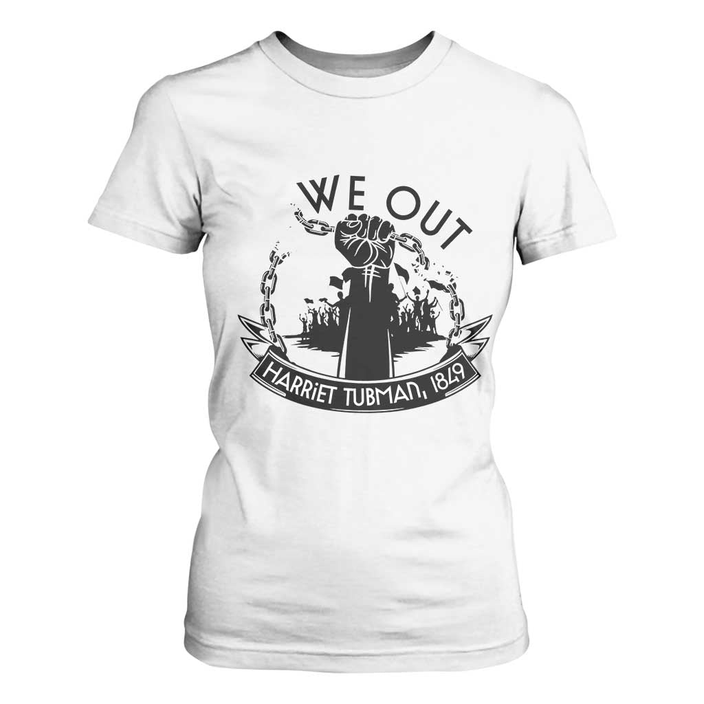 Harriet Tubman T Shirt For Women We Out Breaking The Chains Iconic Legacy Gift TS12 White Print Your Wear