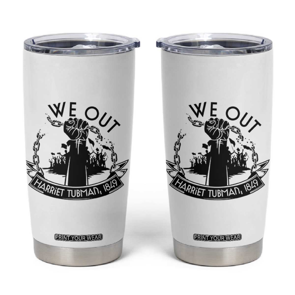 Harriet Tubman Tumbler Cup We Out Breaking The Chains Iconic Legacy Gift TS12 White Print Your Wear