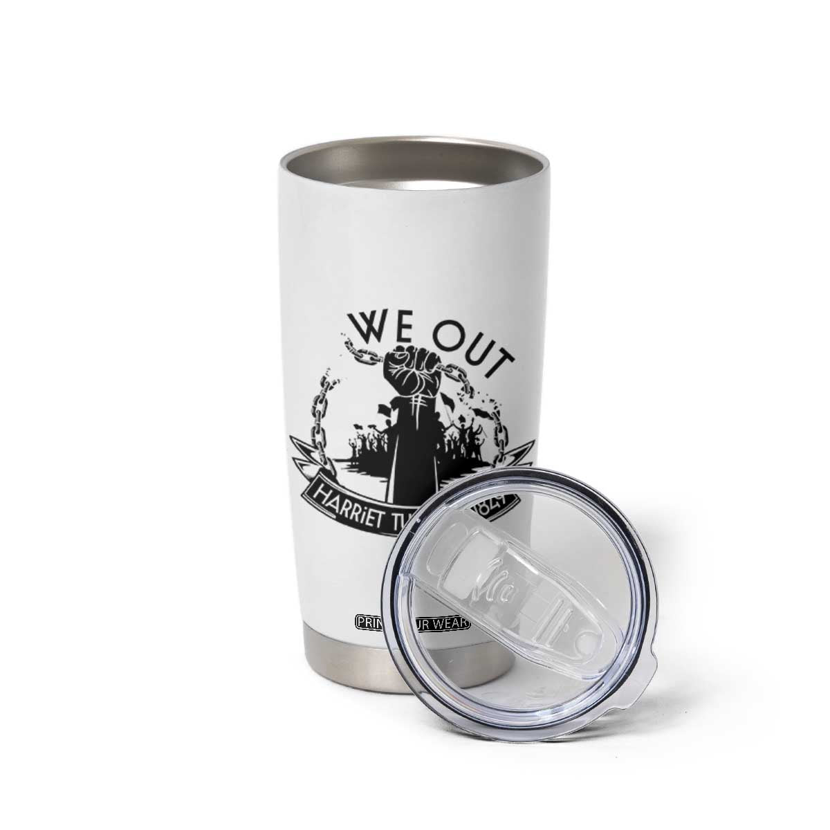 Harriet Tubman Tumbler Cup We Out Breaking The Chains Iconic Legacy Gift TS12 Print Your Wear