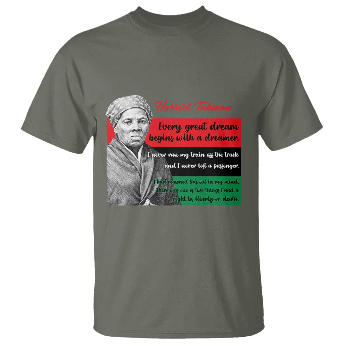 Harriet Tubman Quote T Shirt Pan African Flag Black History TS12 Military Green Print Your Wear
