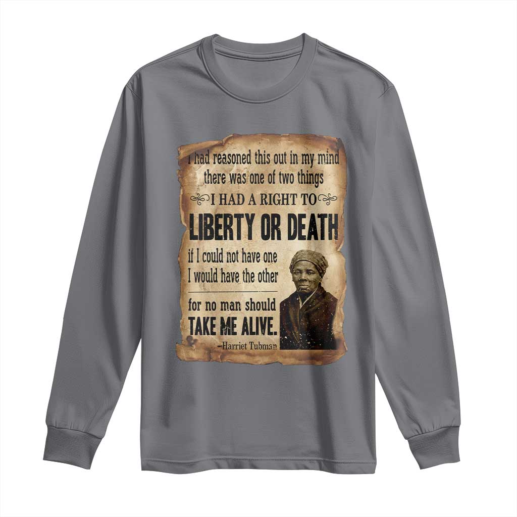 Harriet Tubman Long Sleeve Shirt Liberty Or Death Black History Legacy TS12 Charcoal Print Your Wear