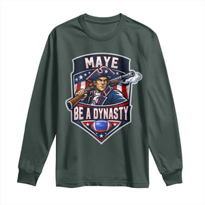 Maye Be A Dynasty Long Sleeve Shirt Quarterback Football Fan TS12 Dark Forest Green Print Your Wear