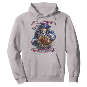 We All We Got We All We Need Hoodie Football Fan TS12 Ice Gray Print Your Wear