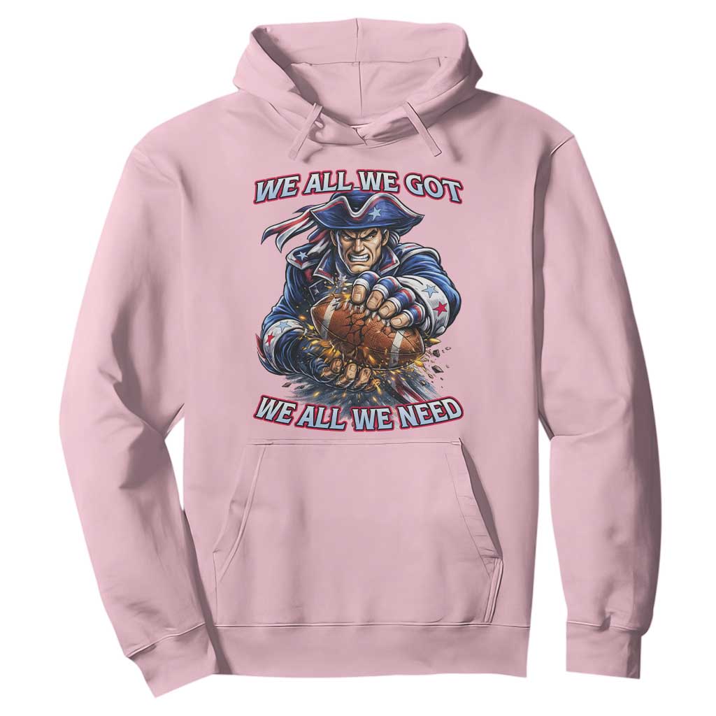 We All We Got We All We Need Hoodie Football Fan TS12 Light Pink Print Your Wear