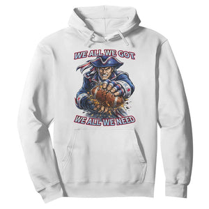 We All We Got We All We Need Hoodie Football Fan TS12 White Print Your Wear