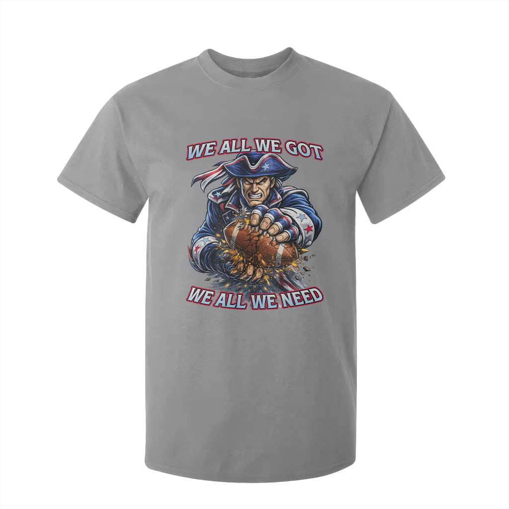 We All We Got We All We Need T Shirt For Kid Football Fan TS12 Sport Gray Print Your Wear