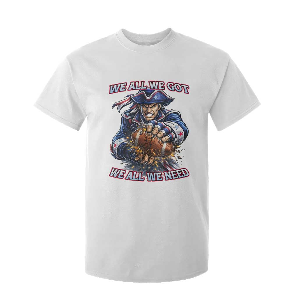 We All We Got We All We Need T Shirt For Kid Football Fan TS12 White Print Your Wear