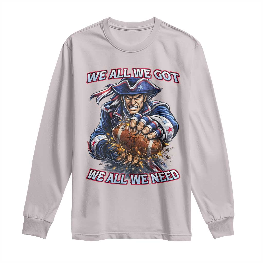 We All We Got We All We Need Long Sleeve Shirt Football Fan TS12 Ice Gray Print Your Wear