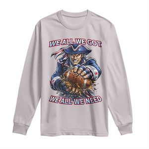 We All We Got We All We Need Long Sleeve Shirt Football Fan TS12 Ice Gray Print Your Wear