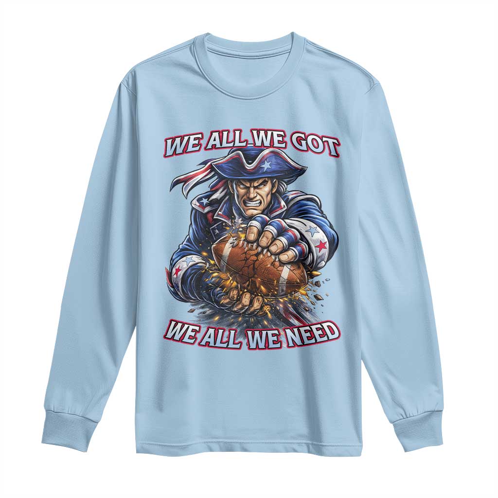We All We Got We All We Need Long Sleeve Shirt Football Fan TS12 Light Blue Print Your Wear