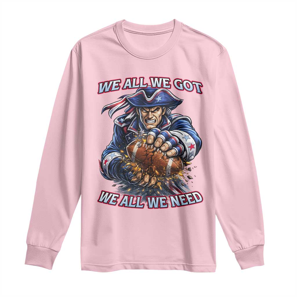 We All We Got We All We Need Long Sleeve Shirt Football Fan TS12 Light Pink Print Your Wear