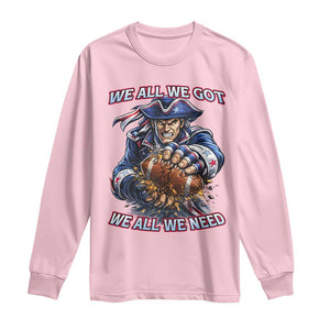 We All We Got We All We Need Long Sleeve Shirt Football Fan TS12 Light Pink Print Your Wear