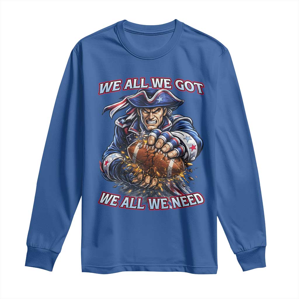 We All We Got We All We Need Long Sleeve Shirt Football Fan TS12 Royal Blue Print Your Wear