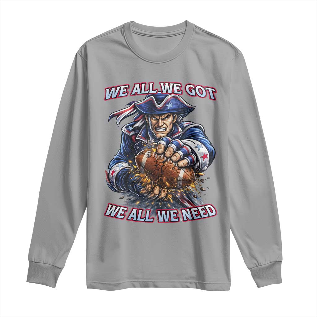 We All We Got We All We Need Long Sleeve Shirt Football Fan TS12 Sport Gray Print Your Wear