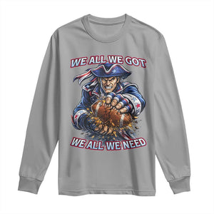 We All We Got We All We Need Long Sleeve Shirt Football Fan TS12 Sport Gray Print Your Wear