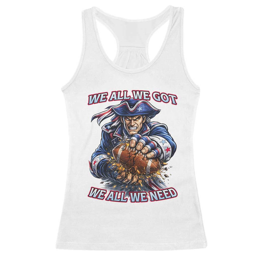 We All We Got We All We Need Racerback Tank Top Football Fan TS12 White Print Your Wear