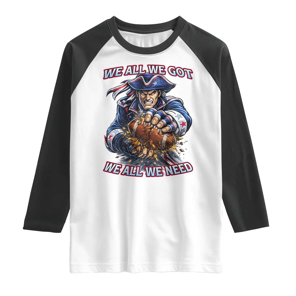 We All We Got We All We Need Raglan Shirt Football Fan TS12 White Black Print Your Wear