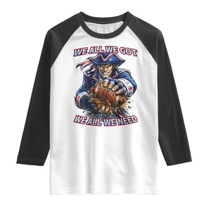 We All We Got We All We Need Raglan Shirt Football Fan TS12 White Black Print Your Wear