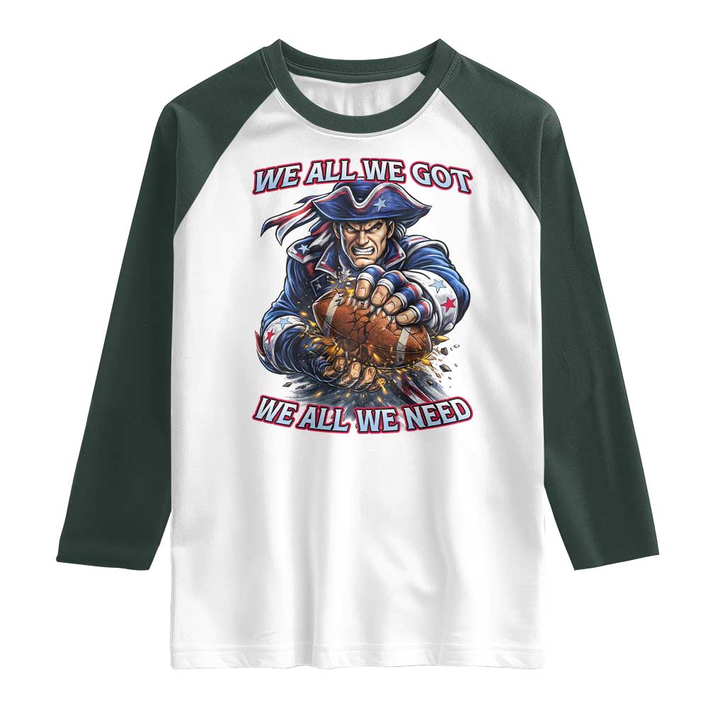 We All We Got We All We Need Raglan Shirt Football Fan TS12 White Dark Forest Green Print Your Wear