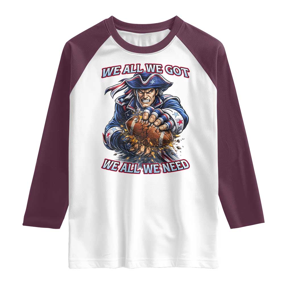 We All We Got We All We Need Raglan Shirt Football Fan TS12 White Maroon Print Your Wear