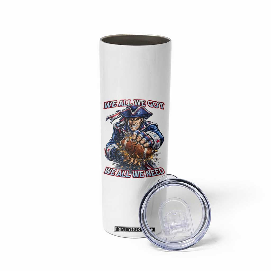 We All We Got We All We Need Skinny Tumbler Football Fan TS12 Print Your Wear