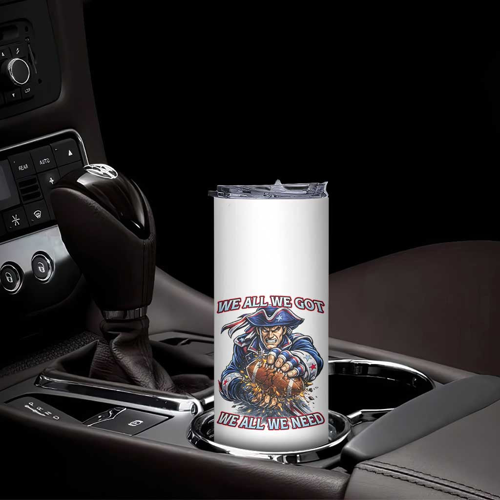 We All We Got We All We Need Skinny Tumbler Football Fan TS12 Print Your Wear