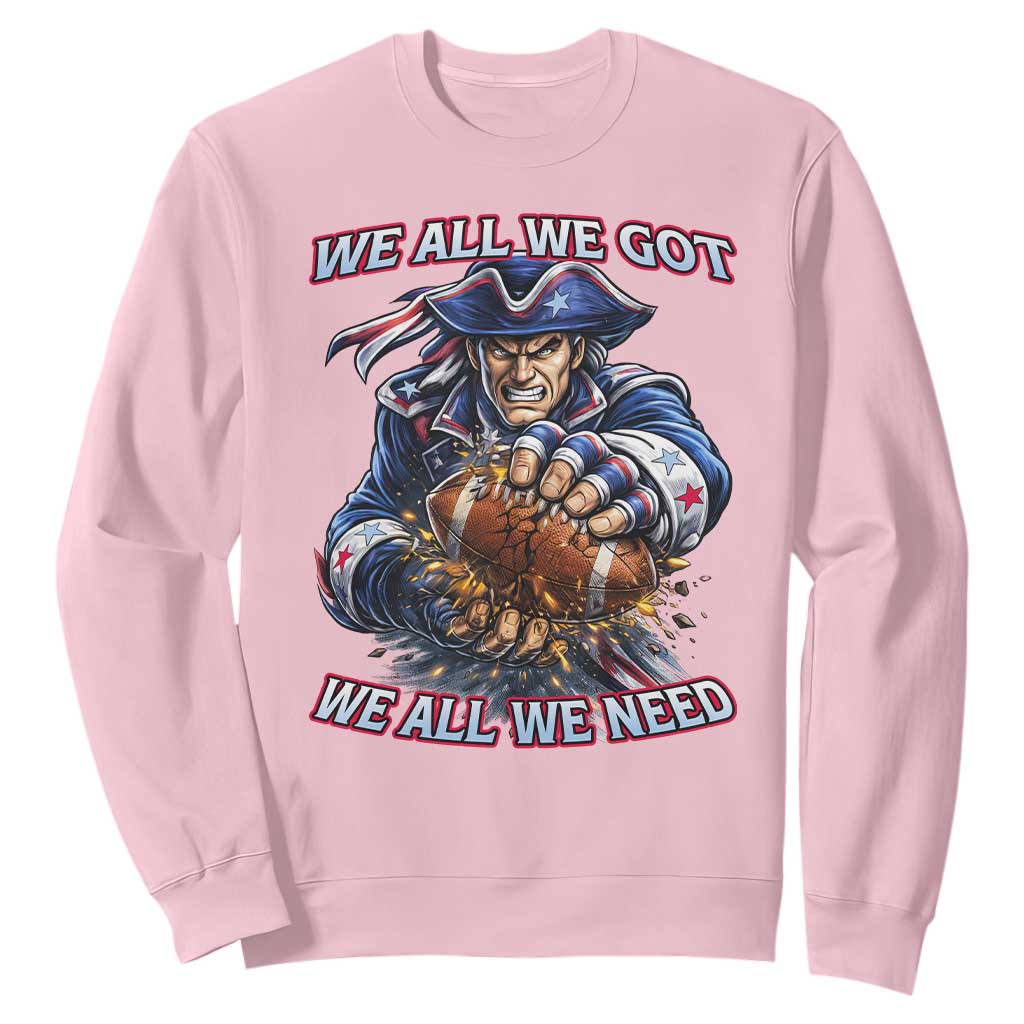 We All We Got We All We Need Sweatshirt Football Fan TS12 Light Pink Print Your Wear