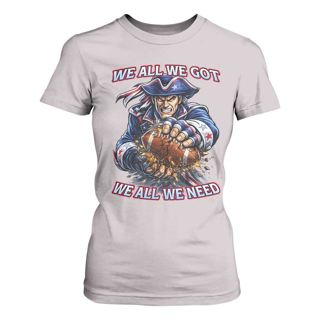 We All We Got We All We Need T Shirt For Women Football Fan TS12 Ice Gray Print Your Wear