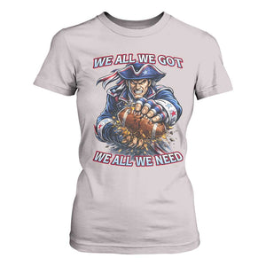 We All We Got We All We Need T Shirt For Women Football Fan TS12 Ice Gray Print Your Wear