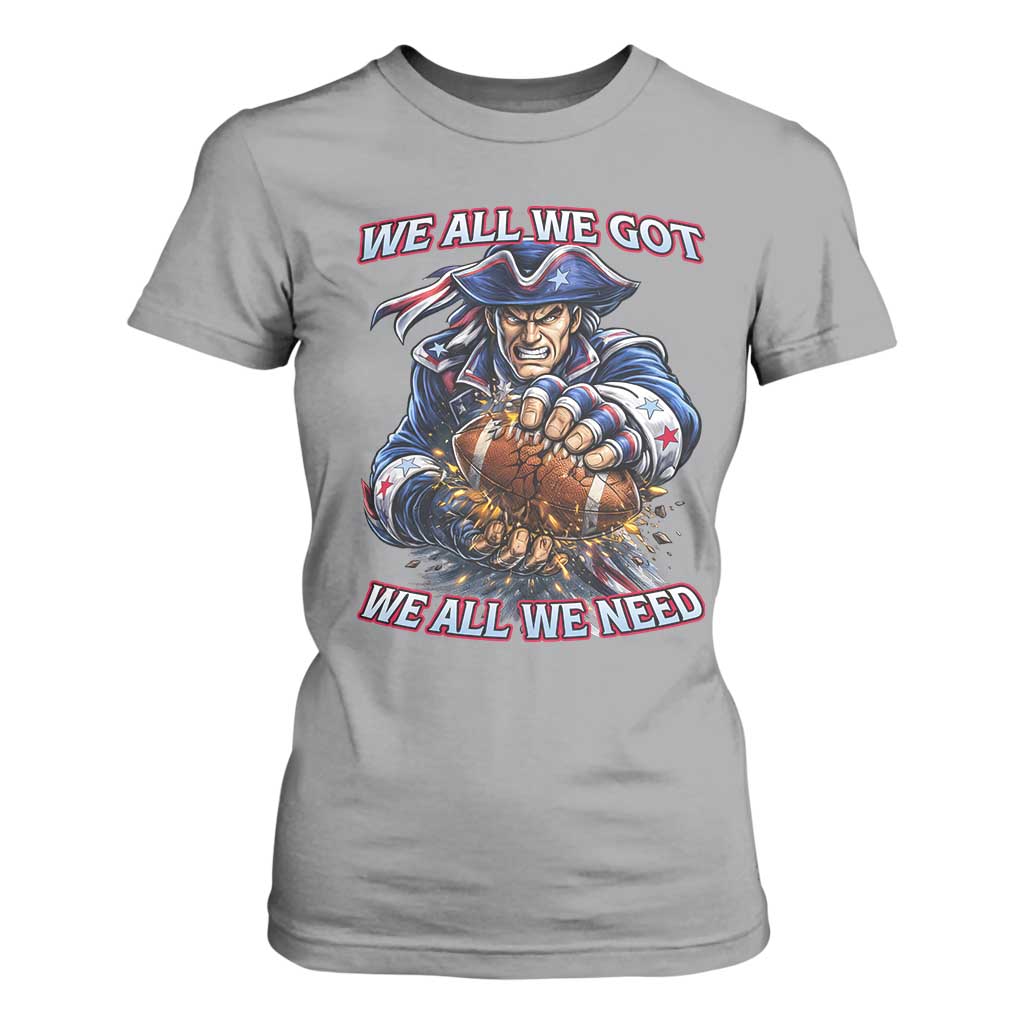 We All We Got We All We Need T Shirt For Women Football Fan TS12 Sport Gray Print Your Wear