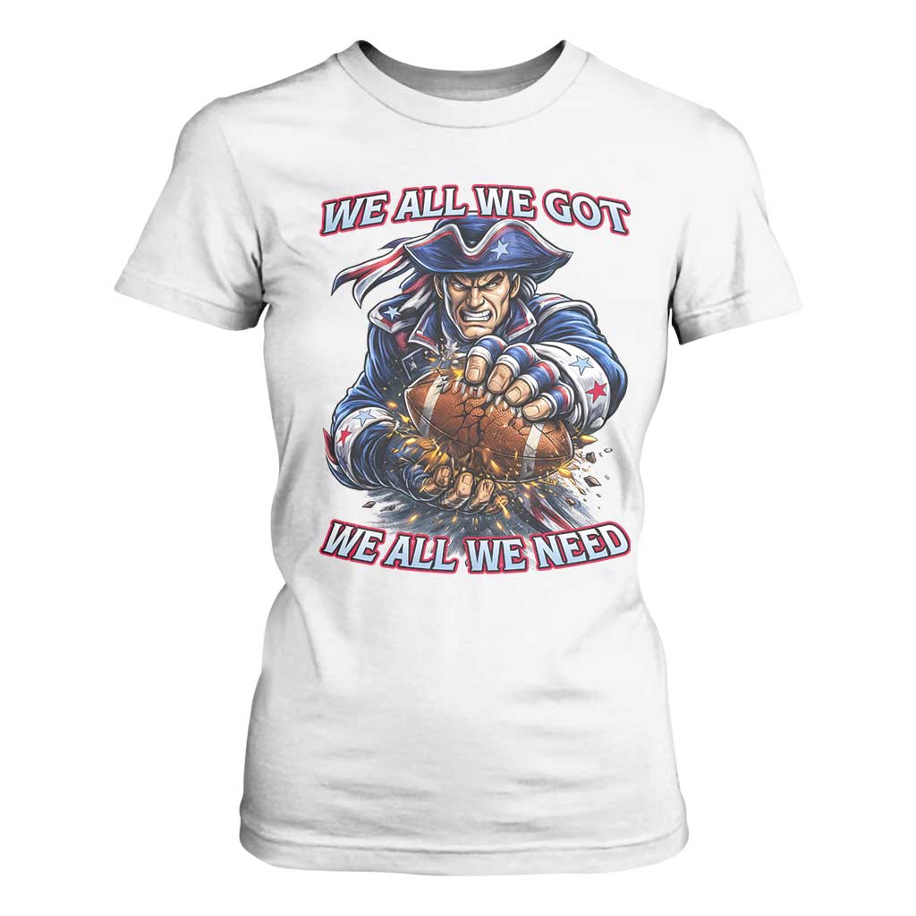 We All We Got We All We Need T Shirt For Women Football Fan TS12 White Print Your Wear