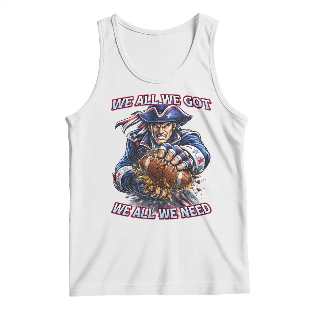 We All We Got We All We Need Tank Top Football Fan TS12 White Print Your Wear