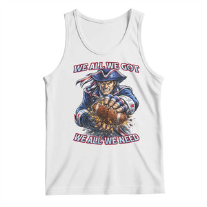 We All We Got We All We Need Tank Top Football Fan TS12 White Print Your Wear