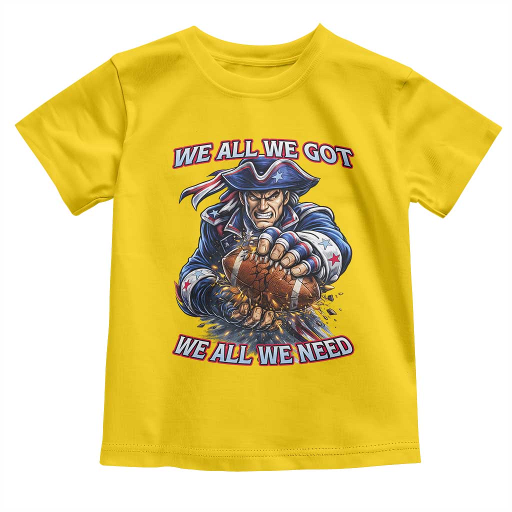 We All We Got We All We Need Toddler T Shirt Football Fan TS12 Daisy Print Your Wear