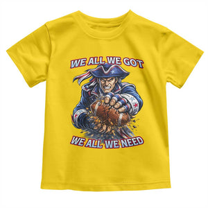 We All We Got We All We Need Toddler T Shirt Football Fan TS12 Daisy Print Your Wear