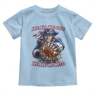 We All We Got We All We Need Toddler T Shirt Football Fan TS12 Light Blue Print Your Wear