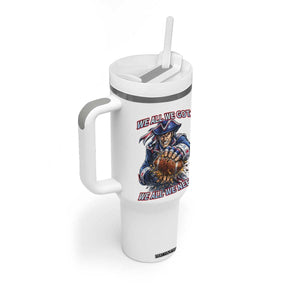 We All We Got We All We Need Tumbler With Handle Football Fan TS12 Print Your Wear