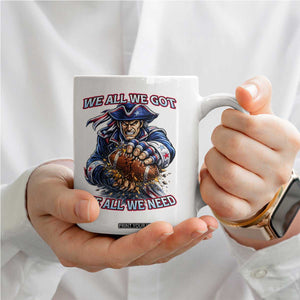 We All We Got We All We Need Coffee Mug Football Fan TS12 Print Your Wear