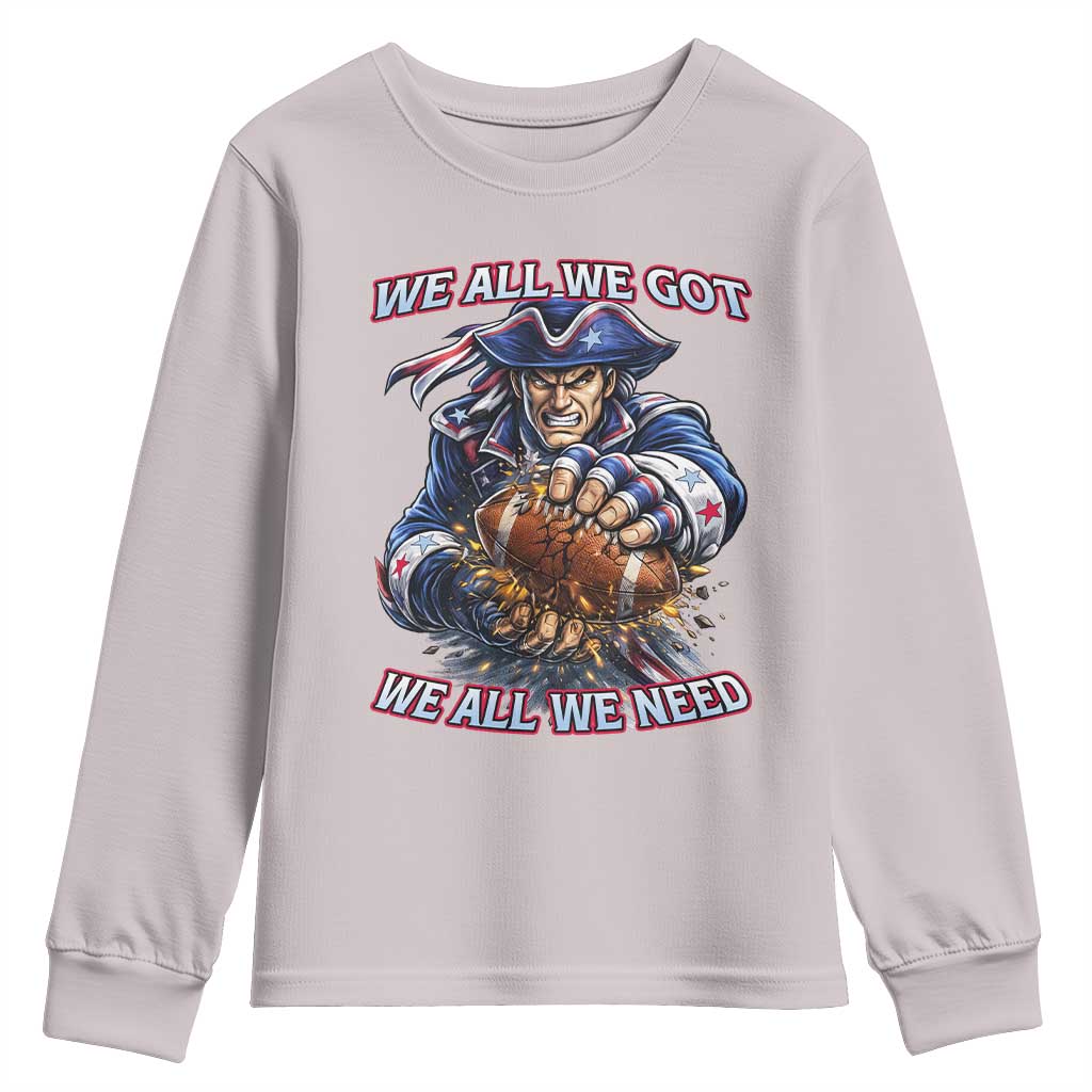 We All We Got We All We Need Youth Sweatshirt Football Fan TS12 Ice Gray Print Your Wear