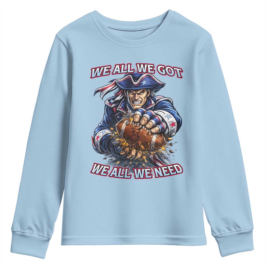 We All We Got We All We Need Youth Sweatshirt Football Fan TS12 Light Blue Print Your Wear