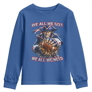 We All We Got We All We Need Youth Sweatshirt Football Fan TS12 Royal Blue Print Your Wear
