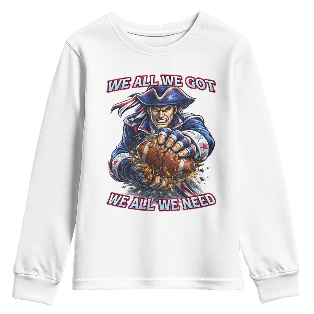 We All We Got We All We Need Youth Sweatshirt Football Fan TS12 White Print Your Wear
